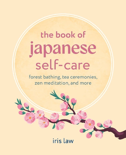 The Book of Japanese Self-Care: Forest Bathing, Tea Ceremonies, ZEN Meditation, and More - MPHOnline.com