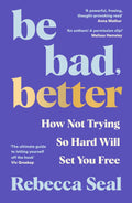 Be Bad, Better: How Not Trying So Hard Will Set You Free - MPHOnline.com
