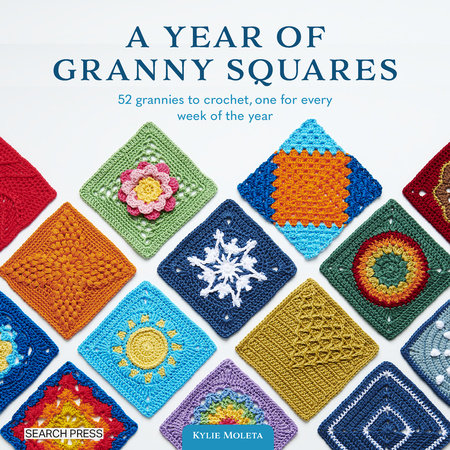 A Year of Granny Squares: 52 Grannies to Crochet, One for Every Week of the Year - MPHOnline.com