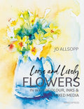 Loose and Lively Flowers in Watercolour, Inks & Mixed Media - MPHOnline.com