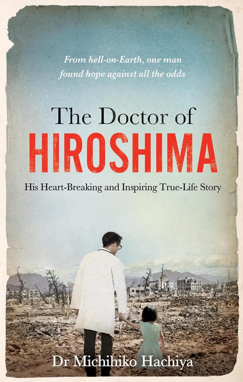 The Doctor of Hiroshima: His Heart-Breaking and Inspiring True Life Story - MPHOnline.com