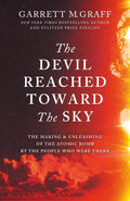 The Devil Reached Toward the Sky: The Making and Unleashing of the Atomic Bomb - By The People Who Were There - MPHOnline.com
