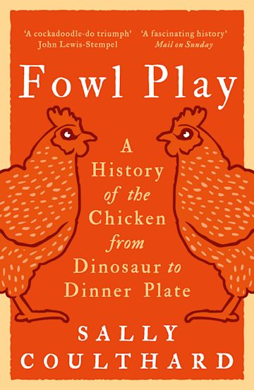 Fowl Play: A History of the Chicken from Dinosaur to Dinner Plate - MPHOnline.com