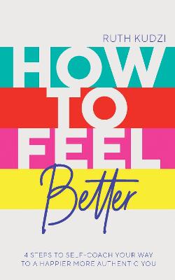 How To Feel Better: 4 Steps to Self-Coach Your Way to a Happier More Authentic You - MPHOnline.com