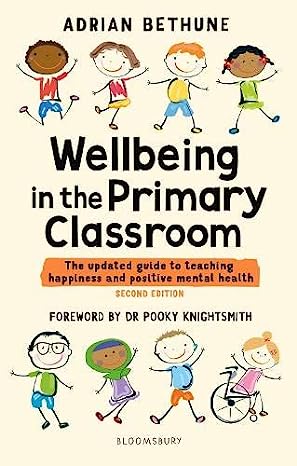 Wellbeing in the Primary Classroom: The updated guide to teaching happiness and positive mental health 2nd Edition - MPHOnline.com