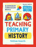 Bloomsbury Curriculum Basics: Teaching Primary History - MPHOnline.com