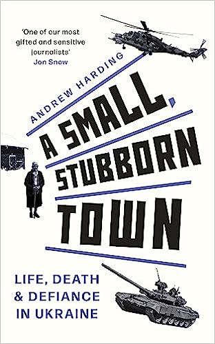 A Small, Stubborn Town: Life, Death & Defiance in Ukraine - MPHOnline.com