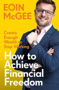How to Achieve Financial Freedom: Create Enough Wealth to Stop Working - MPHOnline.com