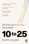 Acclaimed developmental psychologist David Yeager reveals the new science of motivating young people in 10 TO 25. Now at MPHOnline.com.