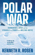 Polar War: Submarines, Spies and the Struggle for Power in a Melting Arctic - MPHOnline.com