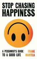 Stop Chasing Happiness: A Pessimist's Guide to a Good Life - MPHOnline.com