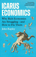 Icarus Economics: Why Rich Economies Are Struggling - and How to Fix Them - MPHOnline.com