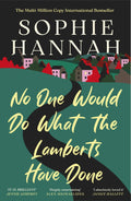 Sophie Hannah spins another gloriously unpredictable mystery about a family who might just be prepared to do the unthinkable. NO ONE WOULD DO WHAT THE LAMBERTS HAVE DONE, now at MPHOnline.com.
