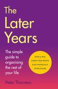 The Later Years: The Simple Guide to Organising the Rest of Your Life - MPHOnline.com