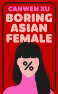 BORING ASIAN FEMALE: An addictive novel about a young woman's all-consuming obsession with a rival of her own making and the desperate lengths she goes to in order to succeed, by debut author Canwen Xu. Now at MPHOnline.com.