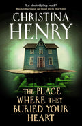 A woman must confront the evil that has been terrorizing her street since she was a child in this gripping haunted house novel. THE PLACE WHERE THEY BURIED YOUR HEART by Christina Henry, now at MPHOnline.com.