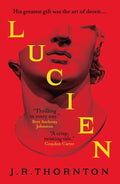 LUCIEN by J.R. Thornton: a captivating and darkly seductive tale of art, obsession and the perilous cost of reinvention. Now at MPHOnline.com.