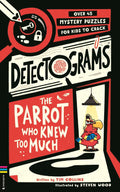 DETECTOGRAMS: THE PARROT WHO KNEW TOO MUCH: A thrilling mystery story with mini chapters containing an innovative mix of narrative text and a puzzle (called a ‘Detectogram®’) for the reader to solve and keep the mystery unravelling. Now at MPHOnline.com.