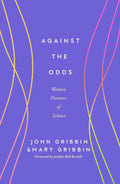 From bestselling and award-winning science writers John and Mary Gribbin, AGAINST THE ODDS highlights the achievements of women who overcame hurdles and achieved scientific success in spite of male prejudice, as society changed over about 150 years, from the middle of the 19th century to the end of the 20th century. Now at MPHOnline.com.