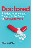 Doctored: Fraud, Arrogance and Tragedy in the Quest to Cure Alzheimer's - MPHOnline.com