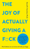 The Joy of Actually Giving a F*ck: How Kindness Can Cure Stress and Make You Happy - MPHOnline.com