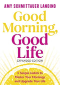 Good Morning, Good Life Expanded Edition: 5 Simple Habits to Master Your Mornings and Upgrade Your Life - MPHOnline.com