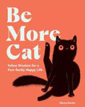 Be More Cat: Feline Wisdom for a Purr-fectly Happy Life - MPHOnline.com