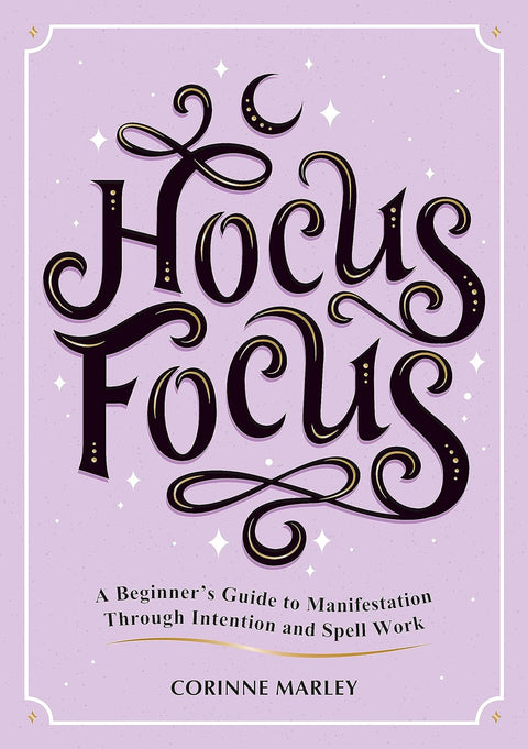 Hocus Focus: A Beginner's Guide to Manifestation Through Intention and Spell Work - MPHOnline.com