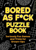 Bored As F*ck Puzzle Book : Seriously Fun Games and Trivia for Grown-Ups - MPHOnline.com