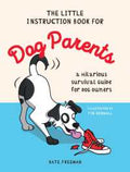 The Little Instruction Book for Dog Parents: A Hilarious Survival Guide for Dog Owners - MPHOnline.com