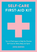 Self-Care First-Aid Kit: Tips and Techniques to Help You Practise Self-Care for Mind, Body and Spirit - MPHOnline.com