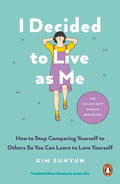 I Decided to Live as Me: How to Stop Comparing Yourself to Others So You Can Learn to Love Yourself (UK edition) - MPHOnline.com