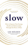 Slow How to Improve Your Energy Health and Relationships Through the Power of Slow - MPHOnline.com