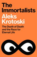The Immortalists: The Death of Death and the Race for Eternal Life - MPHOnline.com