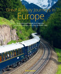 Great Railway Journeys in Europe: More than 30 exciting and visually stunning trips across the continent, including the British Isles - MPHOnline.com