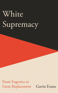 White Supremacy: From Eugenics to Great Replacement - Icon Books - MPHOnline.com