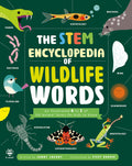 THE STEM ENCYCLOPEDIA OF WILDLIFE WORDS: An illustrated STEM encyclopedia covering the top 100 animal-related words that kids need to know. Organised in alphabetical order and each term beautifully illustrated with humour and charm, the essential concepts will fascinate scientifically minded animal-lovers. Now at MPHOnline.com.