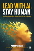 Lead with AI. Stay Human.: How Modern Leaders Orchestrate Enterprise Value - MPHOnline.com