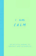 I am Calm: An Activity Journal to Manifest Your Affirmation - MPHOnline.com