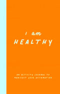 I am Healthy: An Activity Journal to Manifest Your Affirmation - MPHOnline.com