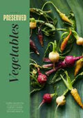 Preserved: Vegetables: 25 Recipes - MPHOnline.com