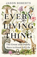 Every Living Thing: The Great and Deadly Race to Know All Life - MPHOnline.com