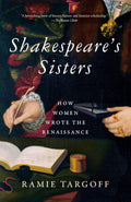 SHAKESPEARE'S SISTERS by Ramie Targoff: a remarkable work about women writers in the English Renaissance that explodes our notion of the Shakespearean period by drawing us into the lives of four women who were committed to their craft long before anyone ever imagined the possibility of 'a room of one’s own.' Now at MPHOnline.com.