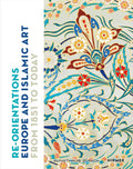 Re-Orientations: Europe and Islamic Art from 1851 to Today - MPHOnline.com