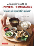 A Beginner's Guide to Japanese Fermentation : Healthy Home-Style Recipes Using Shio Koji, Amazake, Brown Rice Miso, Nukazuke Pickles & Much More! - MPHOnline.com