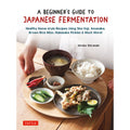 A Beginner's Guide to Japanese Fermentation : Healthy Home-Style Recipes Using Shio Koji, Amazake, Brown Rice Miso, Nukazuke Pickles & Much More! - MPHOnline.com