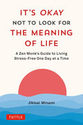 It's Okay Not to Look for the Meaning of Life: A Zen Monk's Guide to Living Stress-Free One Day at a Time - MPHOnline.com