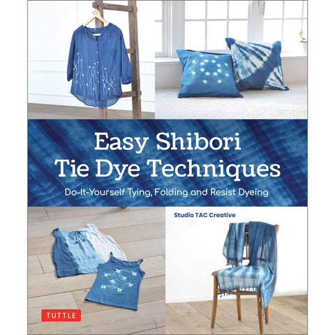 Easy Shibori Tie Dye Techniques: Do-It-Yourself Tying, Folding and Resist Dye - MPHOnline.com