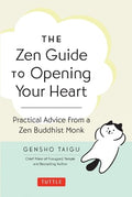 The Zen Guide to Opening Your Heart: Practical Advice from a Zen Buddhist Monk - MPHOnline.com