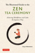 The Illustrated Guide to the Zen Tea Ceremony: Achieving Mindfulness and Calm the Japanese Way - MPHOnline.com